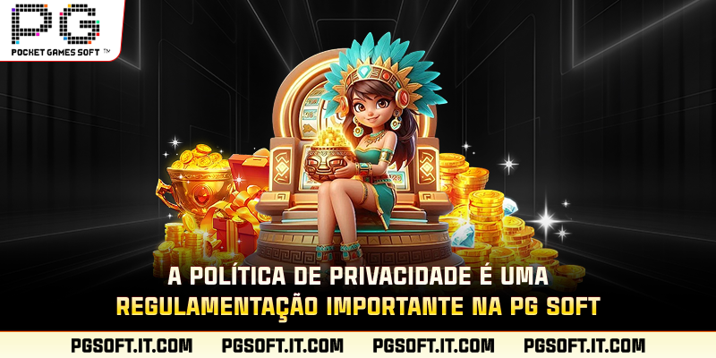 A política de privacidade é uma regulamentação importante na PG SOFT