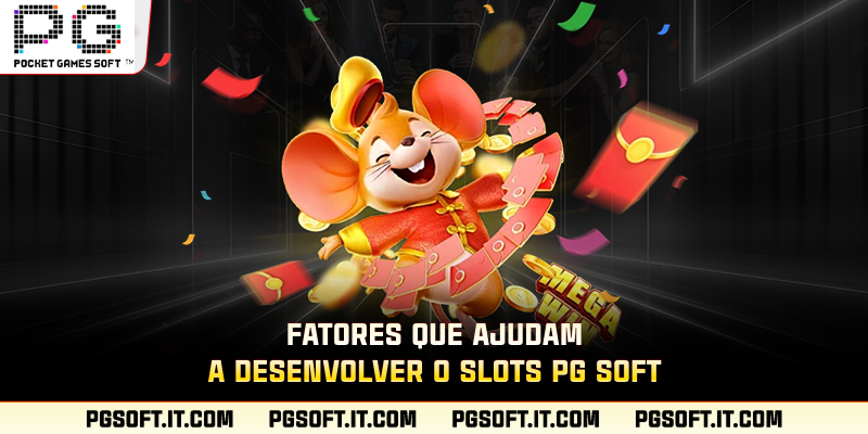 Fatores que ajudam a desenvolver o Slots PG SOFT