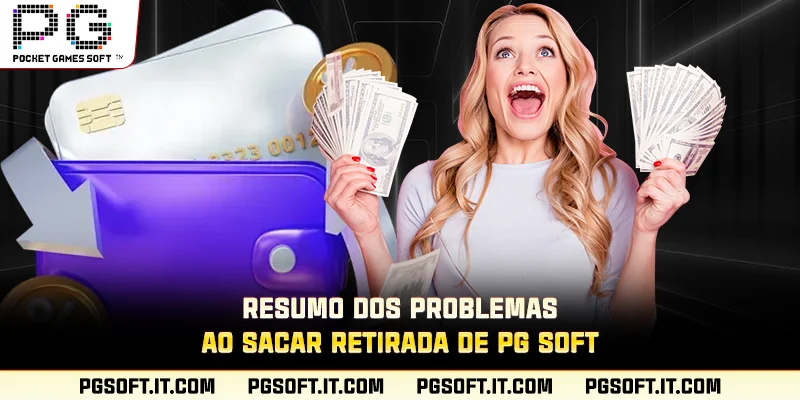 Resumo dos problemas ao sacar Retirada de PG SOFT