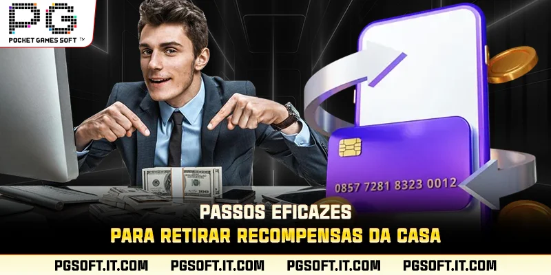 Passos eficazes para retirar recompensas da casa