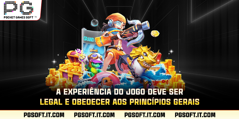 A experiência do jogo deve ser legal e obedecer aos princípios gerais