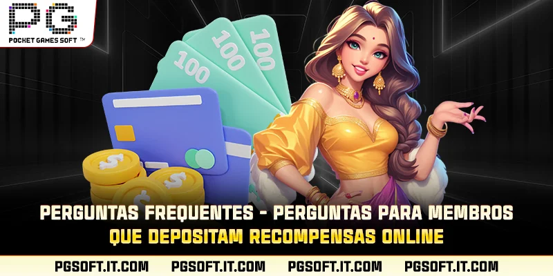 Perguntas frequentes - Perguntas para membros que depositam recompensas online