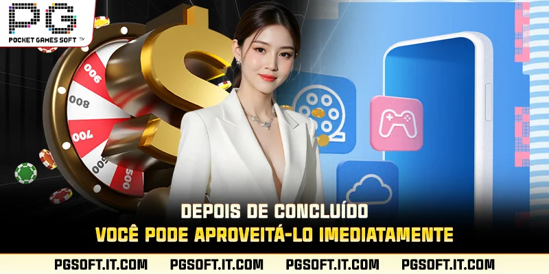 Depois de concluído, você pode aproveitá-lo imediatamente.