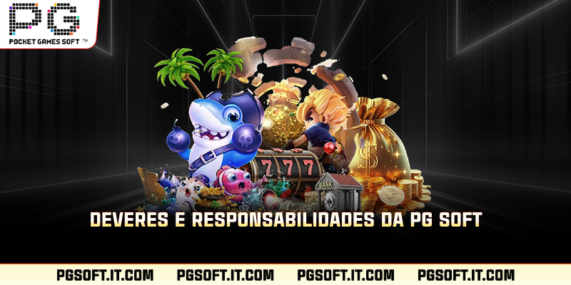 Deveres e responsabilidades da PG SOFT