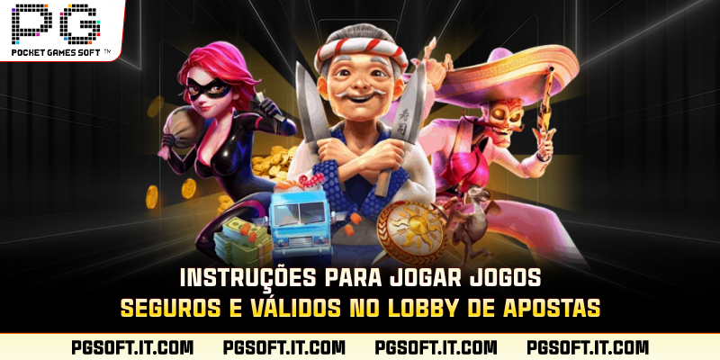 Instruções para jogar jogos seguros e válidos no lobby de apostas