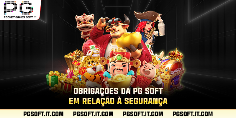 Obrigações da PG SOFT em relação à segurança