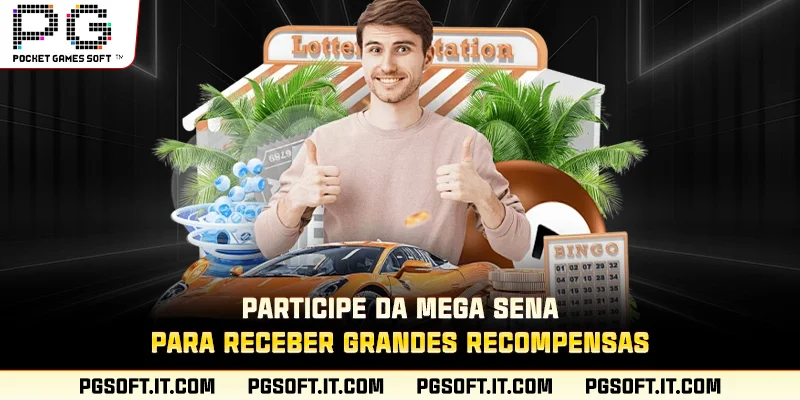 Participe da Mega Sena para receber grandes recompensas