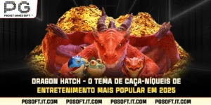 dragon-hatch-o-tema-de-caca-niqueis-de-entretenimento-mais-popular-em-2025